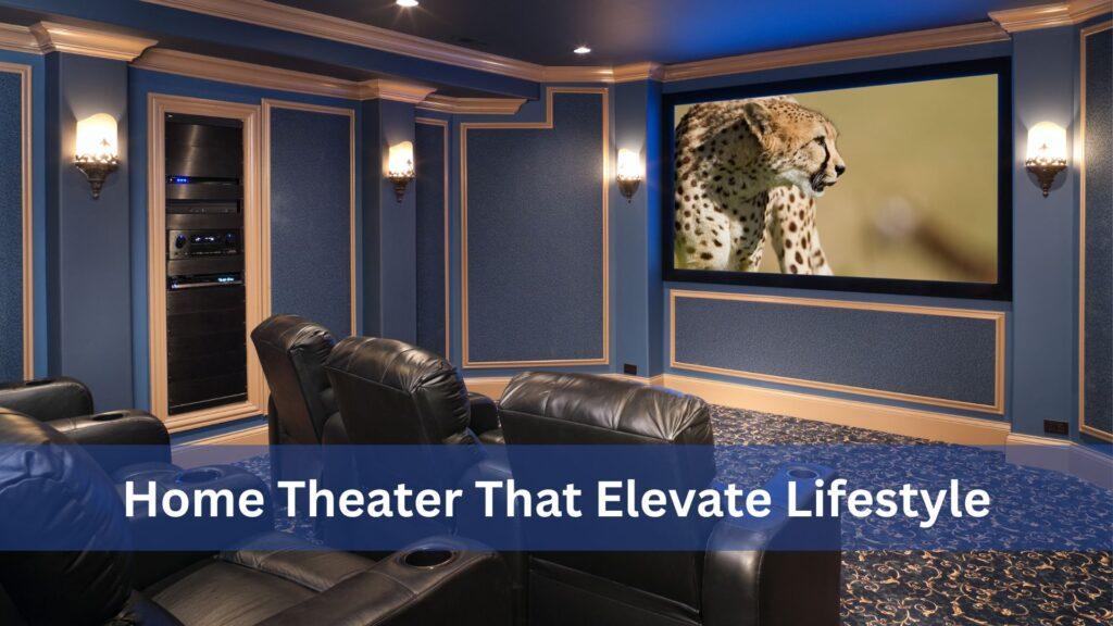 Home Theatre That Elevate Lifestyle